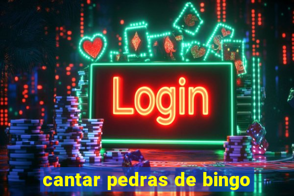 cantar pedras de bingo